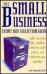 The Small Business Credit And Collection Guide: Collect Overdue Bills, Establish Effective Credit Policies, And Maximize Your Cash Flow - Gini Graham Scott