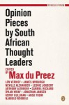 Opinion Pieces by South African Thought Leaders - Max Du Preez, James Myburgh, Dylan Wray, Neville Alexander, Leonie Joubert, Antony Altbeker, Carmel Rickard, Jonathan Jansen, Gillian Godsell, Kerry Cullinan, Eric Atmore, Anso Thom, Njabulo Ndebele