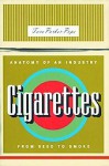 Cigarettes: Anatomy of an Industry from Seed to Smoke - Tara Parker-Pope