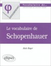 Le vocabulaire de Schopenhauer - Arthur Schopenhauer, Roger Alain