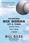 Pouring Six Beers at a Time: And Other Stories from a Lifetime in Baseball - Bill Giles, Doug Myers, Jayson Stark