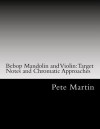 Bebop Mandolin and Violin: Target Notes and Chromatic Approaches - Pete Martin