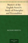 Masters of the English Novel A Study of Principles and Personalities - Richard Burton