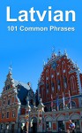 Latvian: 101 Common Phrases - Alex Castle