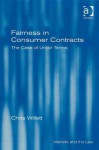 Fairness in Consumer Contracts: The Case of Unfair Terms - Chris Willett