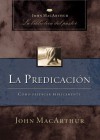 La predicación: Cómo predicar bíblicamente (John MacArthur La Biblioteca del Pastor) (Spanish Edition) - John F. MacArthur Jr.