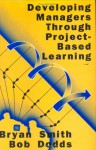 Developing Managers Through Project Based Learning - Bryan Smith, Bob Dodds