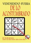 Vendiendo Fuera de lo Acostumbrado: Ideas creativas para ayudarle a hacer mas ventas (Spanish Edition) - Bob Boog, Roxana Boog