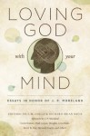 Loving God with Your Mind: Essays in Honor of J. P. Moreland - Paul M. Gould, Richard Brian Davis