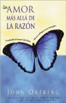 Un amor mas alla de la razon: Traslade el amor de Dios de su mente a su corazon (Spanish Edition) - John Ortberg