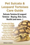 Pet Sulcata and Leopard Tortoises Care Guide: Sulcata Tortoise (African spurred) and Leopard Tortoise - Buying, Diet, Care, Health (and more...) - William Clinton