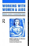 Working with Women and AIDS: Medical, Social and Counselling Issues - Judy Bury, Val Morrison, Sheena McLachlan