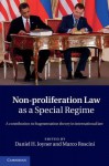 Non-Proliferation Law as a Special Regime: A Contribution to Fragmentation Theory in International Law - Daniel H. Joyner, Marco Roscini