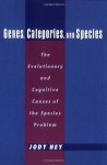 Genes, Categories, and Species: The Evolutionary and Cognitive Cause of the Species Problem - Jody Hey