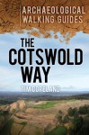 The Cotswold Way: An Archaeological Walking Guide - Tim Copeland