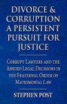 Divorce & Corruption a Persistent Pursuit for Justice: Corrupt Lawyers and the Absurd Legal Decisions in the Fraternal Order of Matrimonial Law - Stephen G. Post