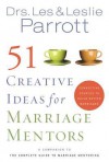 51 Creative Ideas for Marriage Mentors: Connecting Couples to Build Better Marriages - Les Parrott III