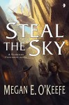 Steal the Sky: The Scorched Continent Book One - Megan E O'Keefe