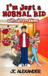 I'm Just a Normal Kid with Girl Problems - J C Alexander, Trevor Lucas