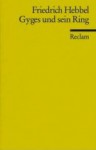 Gyges und sein Ring: Eine Tragödie in fünf Akten - Friedrich Hebbel