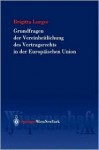 Grundfragen der Vereinheitlichung Des Vertragsrechts In der Europaischen Union - Brigitta Lurger