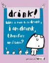 Drink!: Wine Is Made To Be Drunk, I Am Drunk, Therefore Am I Wine? - Lisa Swerling, Ralph Lazar