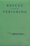 Rescue the Perishing: Poems - Gibbons Ruark