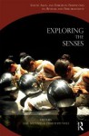 Exploring the Senses: South Asian and European Perspectives on Rituals and Performativity - Axel Michaels, Christoph Wulf