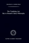 The Totalizing ACT: Key to Husserl S Early Philosophy - Jonathan Kearns Cooper-Wiele