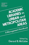 Academic Libraries in Urban and Metropolitan Areas: A Management Handbook - Gerard B. McCabe