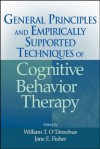 General Principles and Empirically Supported Techniques of Cognitive Behavior Therapy - Jane E. Fisher, William T. O'Donohue