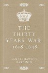 The Thirty Years' War, 1618-1648 - Samuel Rawson Gardiner