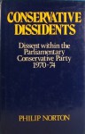 Conservative Dissidents: Dissent Within The Parliamentary Conservative Party, 1970 74 - Philip Norton