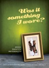 Was It Something I Wore?: Dress, Identity, Materiality - Relebohile Moletsane, Claudia Mitchell, Relebohile Moletsane