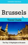 Brussels Travel Guide: The Top 10 Highlights in Brussels (Globetrotter Guide Books) - Marc Cook