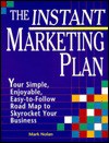 The Instant Marketing Plan: Your Simple, Enjoyable, Easy-To-Follow Roadmap to Skyrocket Your Business - Mark Nolan