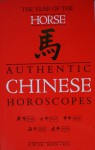 The Year of the Horse (Authentic Chinese Horoscopes) - Kwok Man-Ho