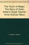 The touch of magic;: The story of Helen Keller's great teacher, Anne Sullivan Macy - Lorena A Hickok