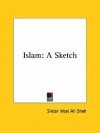 Islam: A Sketch - Sirdar Ikbal Ali Shah