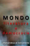 Mondo - Literatura E Democracia: A Metamorfose Do Futuro - Emanuel Dimas de Melo Pimenta