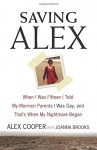 Saving Alex: When I Was Fifteen I Told My Mormon Parents I Was Gay, and That's When My Nightmare Began - Alex Cooper, Joanna Brooks