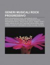 Generi Musicali Rock Progressivo: Avant-Progressive Rock, Canterbury Rock, Krautrock, Neoprogressive, Progressive Folk, Progressive Metal - Source Wikipedia