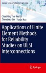 Applications of Finite Element Methods for Reliability Studies on ULSI Interconnections (Springer Series in Reliability Engineering) - Cher Ming Tan, Wei Li, Zhenghao Gan, Yuejin Hou