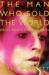 The Man Who Sold the World: David Bowie and the 1970s - Peter Doggett