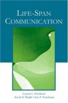 Life-Span Communication (Routledge Communication Series) - Loretta L. Pecchioni, Kevin B. Wright, Jon F. Nussbaum