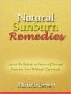 Natural Sunburn Remedies - Learn the Secrets to Prevent Damage from the Sun Without Chemicals - Michelle Brown