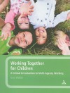 Working Together for Children: A Critical Introduction to Multi-Agency Working - Gary Walker