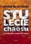 Stulecie chaosu alternatywne dzieje xx wieku - Witold M.Orłowski