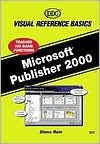 Microsoft Publisher 2000: Visual Reference Basics - Diana Rain, Faithe Wempen