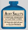 Aunt Sally's Cornpone Remedies & Claptrap Cures: 159 Tonics for What Ails You! - Ellen Patrick